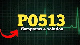 error code p0513 symptoms cause & solution