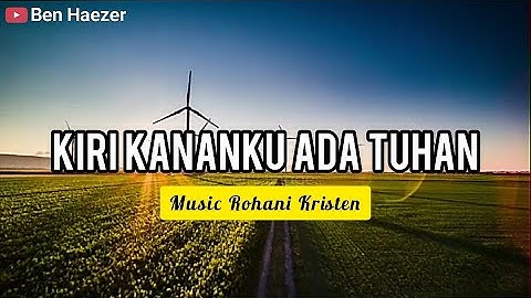 KIRI KANANKU ADA TUHAN | LAGU PUJIAN ROHANI KRISTEN