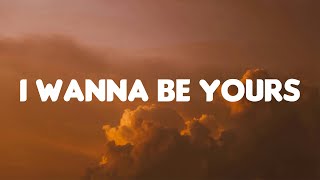 Arctic Monkeys  I Wanna Be Yours (Lyrics)