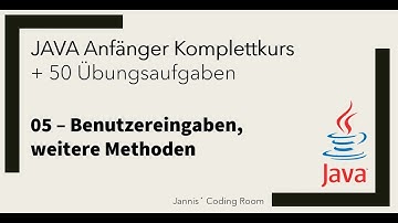 05 - JAVA Anfänger Komplettkurs/Übungen - Benutzereingaben, weitere Methoden
