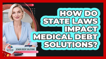 How Do State Laws Impact Medical Debt Solutions? - Senior Credit Solutions