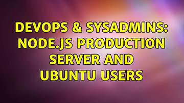 DevOps & SysAdmins: Node.js Production Server and Ubuntu Users