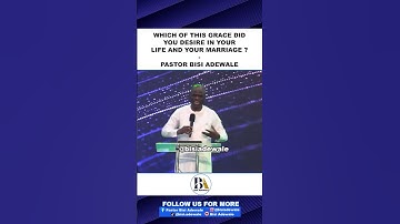 WHICH OF THIS GRACE DID YOU DESIRE IN YOUR LIFE AND YOUR MARRIAGE -  BISI ADEWALE