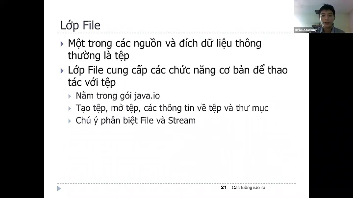 17.  Đọc ghi file với các luồng cơ bản InputStream, OutputStream, Reader, Writer và các dẫn xuất