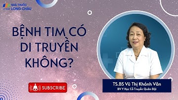 Bệnh tim mạch có di truyền không? | Nhà Thuốc Long Châu