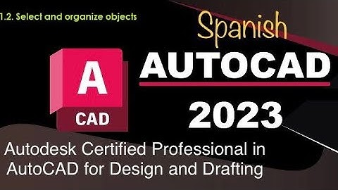 1.2. Curso de Certificacion de AutoCAD 2023 (Select and organize objects)