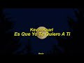 Kevin Kaarl - Es Que Yo Te Quiero A Ti | Letra