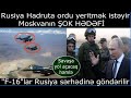 Rusiya Hadruta ordu yeritmek isteyir: Moskvanin ŞOK HEDEFI... F-16 lar serhede gonderilir