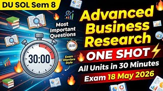 Advanced Business Research One Shot 2026 | All 5 Units Explained | DU SOL B.Com Sem 8