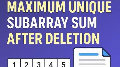  3487 maximum unique subarray sum after deletion leetcode problem of the day 