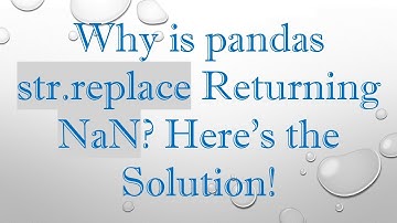 Why is pandas str.replace Returning NaN? Here’s the Solution!