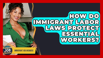How Do Immigrant Labor Laws Protect Essential Workers? - Immigrant Job Answers