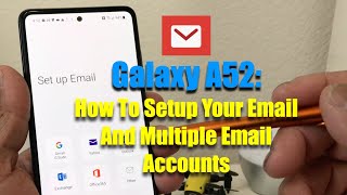 Galaxy A52:  How To Setup Your Email and Multiple Email Accounts