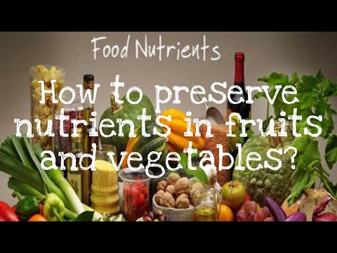 Video: How To Preserve Nutrients In Vegetables And Fruits
