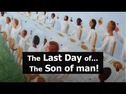 The Last Day of... The Son of man!