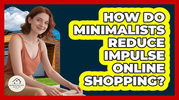 How Do Minimalists Reduce Impulse Online Shopping? - Minimalist Home Life
