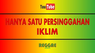 HANYA SATU PERSINGGAHAN - IKLIM (KARAOKE REGGAE)