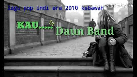 Kau by daun band lirik lagu