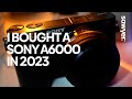 I bought a Sony A6000 in 2023 | Best BUDGET pocket camera