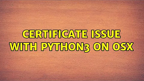 Certificate issue with Python3 on OSX