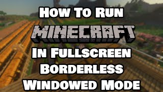 How To Run Minecraft In Fullscreen Borderless Windowed Mode