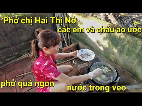 Thị Nở thức sớm 5h nấu phở|Các Em thích món ăn chị nấu