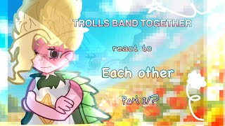 || Trolls Band Together react to Each other || 1/? ||Veneer n Branch Angst || Brozone || Trolls 3 ||