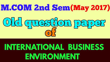 M.COM (2nd Sem,MAY 2017 ) " INTERNATIONAL BUSINESS ENVIRONMENT " old question paper -ARUN GAUTAM