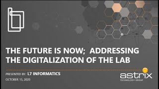 Astrix Webcast with L7 Informatics - The Future is Now; Addressing the Digitalization of the Lab