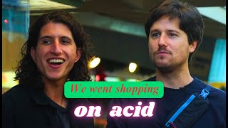 We went shopping on acid