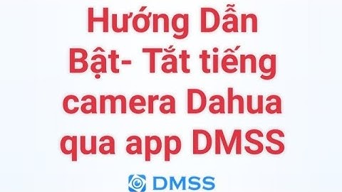 Hướng Dẫn Bật Tắt tiếng camera Dahua qua app DMSS trên Smartphone