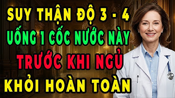 Người Suy Thận Độ 3 - 4 Chỉ Cần Uống Nước Này Trước Khi Ngủ – Creatinin Giảm Nhanh Chóng Hiệu Quả