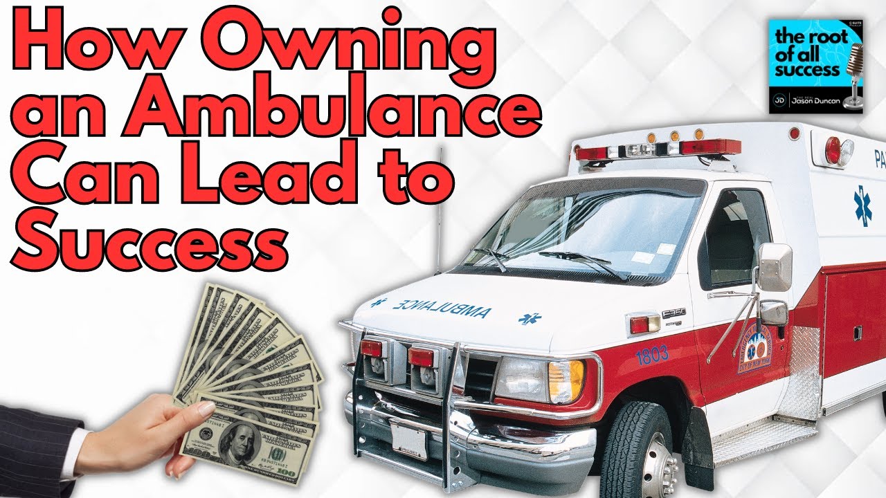 How Owning an Ambulance Can Lead to Success The Root of All Success