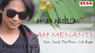 Aksay Abdillah || LELAH MENANTI || Video Lyric