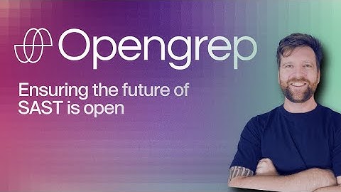 Opengrep: Why re-opening Semgrep makes sense