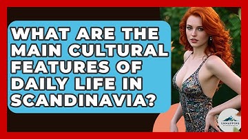 What Are the Main Cultural Features of Daily Life in Scandinavia? - Unmapping Scandinavia