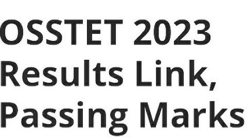 OSSTET 2023 RESULT RELEASED DATE,TIME DECLARED, PASSING MARK, LATEST UPDATE