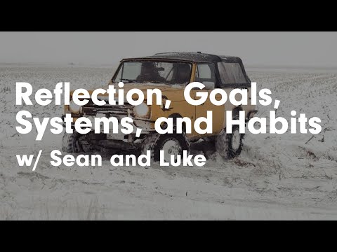 Reflection, Goals, Systems, and Habits