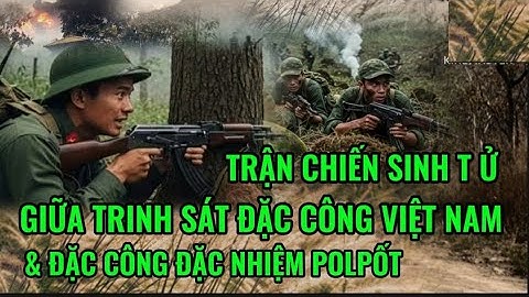 Trận chiến đẫm m áu giữa Trinh Sát đặc công VN và Đặc Công K9 PolPốt.