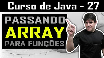 Passando Arrays como parâmetros para funções - Curso de Java - Aula 27