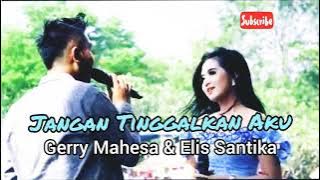 Jangan Tinggalkan Aku - Gerry Mahesa ft. Elis Santika