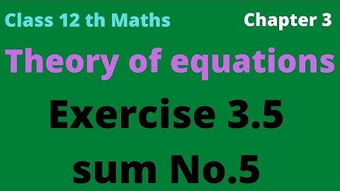 class 12th maths | Exercise 3.5 sum No.5 | chapter 3 | theory of equations |tn syllabus