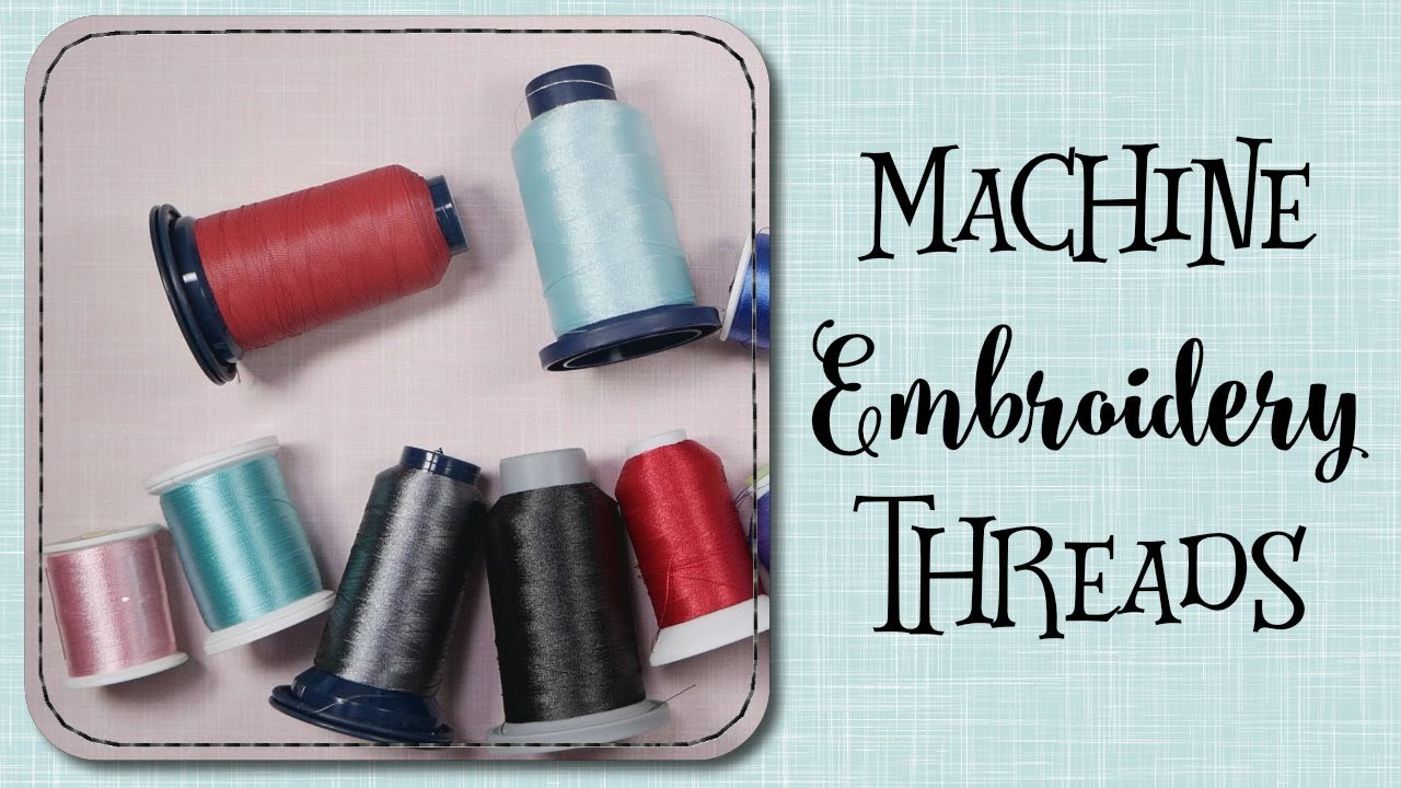 Machine Embroidery for Beginners 2021 - #5 All About Thread 