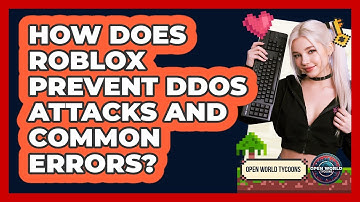 How Does Roblox Prevent DDoS Attacks And Common Errors? - Open World Tycoons