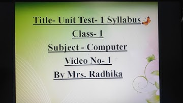 Class - 1, Subject - Computer, Video - 1, Title- Unit Test - 1 Syllabus by Mrs. Radhika
