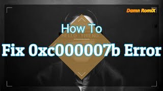 how to fix 0xc000007b error in apps and games 2019