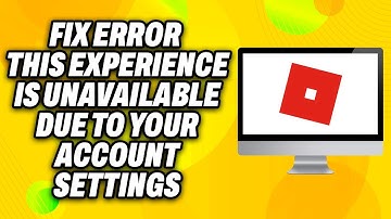 How To Fix Roblox Error “This Experience Is Unavailable Due To Your Account Settings” (2025) - Quick