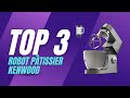 Top 3 meilleur robot ptissier kenwood 2023  comparatif et guide dachat 