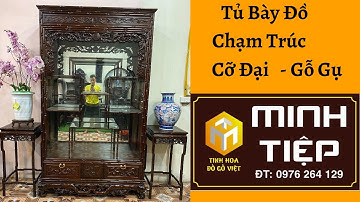 TỦ BÀY ĐỒ CHẠM TRÚC CỠ ĐẠI - GỖ GỤ