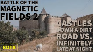 Battle of Magnetic Fields 2: Day 23 - Castle Down a Dirt Road vs. Infinitely Late at Night